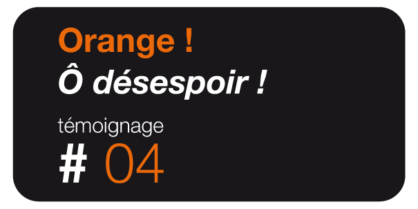 Faire pression auprès d’Orange pour qu’il se bouge les fesses